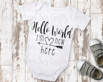 SVG-Hello World I'm new here-Cricut-Silhouette-Baby-new baby-boy-girl-newborn outfit--Vinyl-Decal-T-shirt-Funny-Cute-iron on-digital file