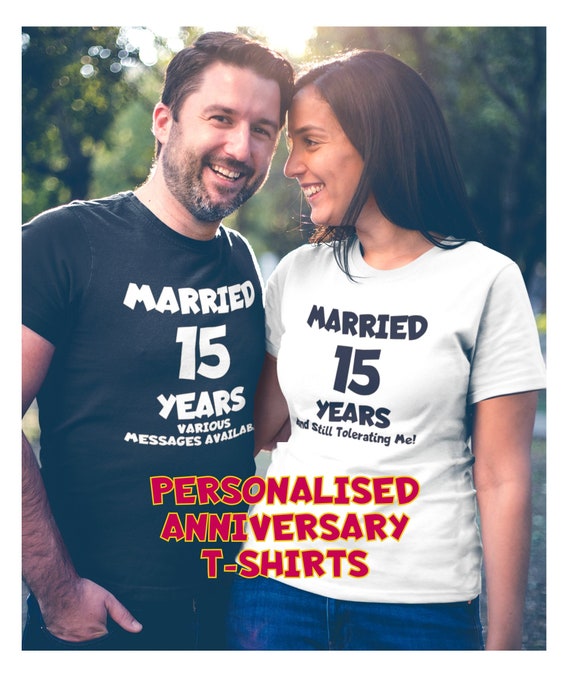Wedding Anniversary Personalised T Shirts. Funny Loving Married Celebrate Milestones Any Year Any Message Unique Marriage Celebration Gift