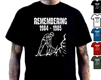 Ricordando 1984-1985 T Shirt - Ex Miner Pit T Shirt Chiusure di miniere e miniere vari design I minatori scioperano mai dimenticare