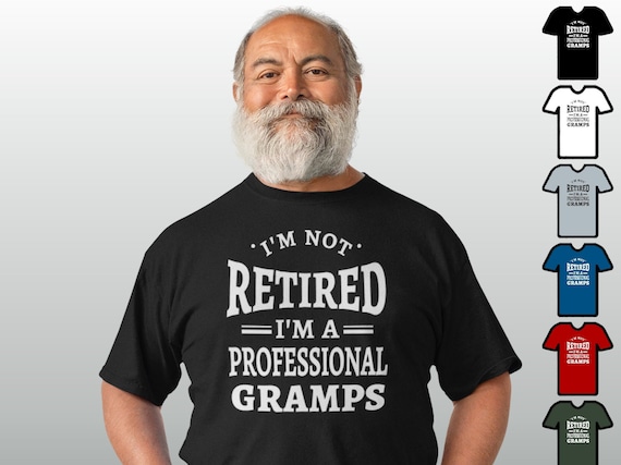 I'm Not Retired I'm A Professional Gramps Retirement Tshirt I'm Not Retired I'm A Professional Gramps Retirement Tshirt