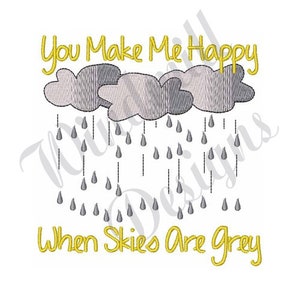 Peut inclure: Broderie représentant un nuage gris avec des gouttes de pluie et le texte "You Make Me Happy When Skies Are Grey" en jaune.