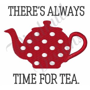 May include: Red teapot with white polka dots and the text "There's Always Time For Tea."