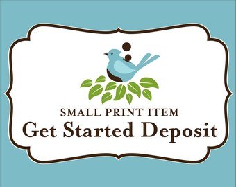 Small Print Item - Get Started Deposit