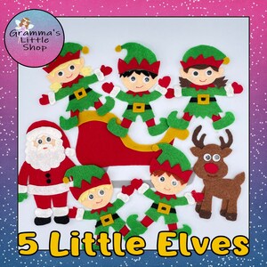 May include: A collection of felt Christmas decorations featuring five elves, Santa Claus, and a reindeer. The elves are dressed in green and red outfits with yellow accents. The text "5 Little Elves" is displayed in yellow letters.