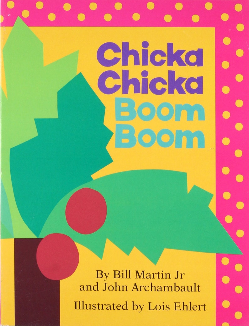 May include: A yellow, green, and red book cover with the title "Chicka Chicka Boom Boom" in large, colorful letters. The book is by Bill Martin Jr and John Archambault, and illustrated by Lois Ehlert.
