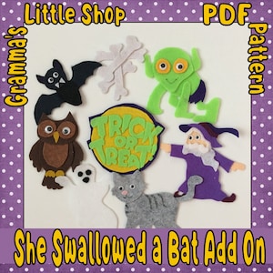 May include: A set of felt Halloween characters for a felt board, including a bat, owl, ghost, cat, witch, alien, and a sign that says "Trick or Treat!" The characters are all in various shades of brown, gray, green, purple, and white.  Grandma's Little Shop PDF Pattern.
