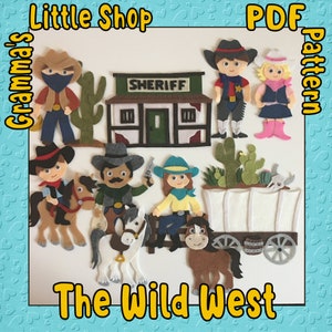 May include: Felt craft pattern for a Wild West themed play set. The pattern includes a sheriff's building, a wagon, a cactus, a horse, and five figures: a sheriff, a cowboy, a cowgirl, a bandit, and a girl. The pattern is titled "Grandma's Little Shop PDF Pattern: The Wild West".