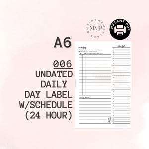 May include: A black and white printable A6 daily planner with a 24-hour schedule, daily notes section, and a Monday label. The planner is undated and includes the text "006 UNDATED DAILY DAY LABEL W/SCHEDULE (24 HOUR)".