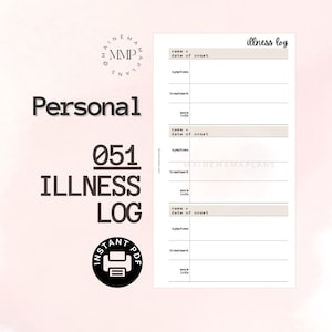 May include: Printable illness log with the title "Personal 051 Illness Log" and the text "name", "date of onset", "symptoms", "treatment", and "more info" repeated three times. The printable is designed to help track illnesses.