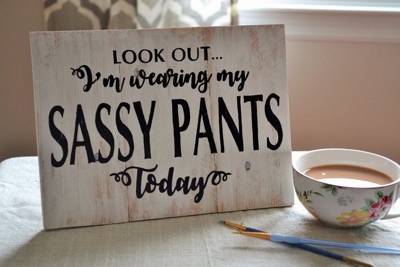 Look Out I M Wearing My Sassy Pants Today Wooden Sign Etsy