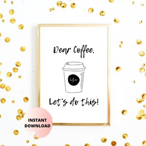 Dear Coffee Art Print | Unframed Print | 5 Different Sizes Included | Coffee Sign | Coffee Artwork | Coffee Wall Art | Entrepreneur Gift