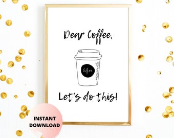 Dear Coffee Art Print | Inspirational Coffee Sign Wall Art | Unframed | Digital Download