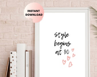 Style Begins At 30 | Unframed Print | 5 Different Sizes Included | Fashion Wall Art | Self Love Wall Art | Bedroom Decor