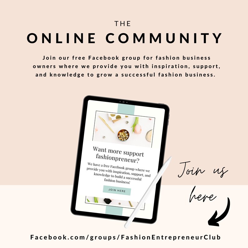 May include: A pink and white graphic with the text "THE ONLINE COMMUNITY" and "Join our free Facebook group for fashion business owners where we provide you with inspiration, support, and knowledge to grow a successful fashion business."  The graphic also includes a screenshot of a Facebook group page with the text "Want more support fashionpreneur?" and "We have a free Facebook group where we provide you with inspiration, support, and knowledge to build a successful fashion business!"  The text "JOIN HERE" is also included on the screenshot.  The graphic also includes the text "Join us here" and an arrow pointing to the left.