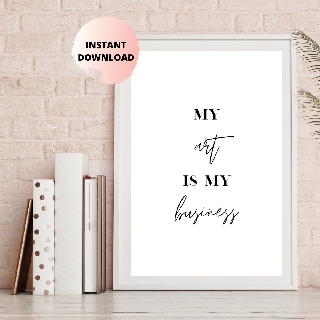 My Art is My Business Wall Art Unframed Print 5 Different | Etsy