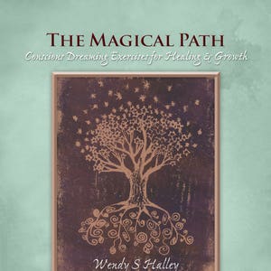 Könnte beinhalten: Ein Buchcover mit einem dunkelvioletten Hintergrund, auf dem ein stilisierter Baum mit braunem Stamm und Wurzeln zu sehen ist. Der Titel "The Magical Path" ist in weißer Schrift mit rotem Umriss geschrieben. Der Untertitel "Conscious Dreaming Exercises for Healing & Growth" ist in weißer Schrift geschrieben. Der Name des Autors "Wendy S Halley" ist in weißer Schrift mit rotem Umriss geschrieben. Ein Zitat von Hank Wesselman Ph.D. ist am unteren Rand des Covers enthalten.