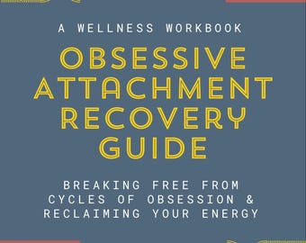 Obsessive Attachment Recovery Guide | Wellness Workbook PDF | Healing from Obsessive Relationships & Reclaiming Your Energy