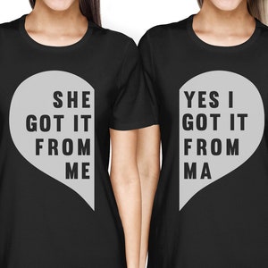 She Got It From Me Matching Outfits - BFF Friendship T-shirts | Cute Gift Idea For Your Best Friend - Funny Best Friends Forever Tops