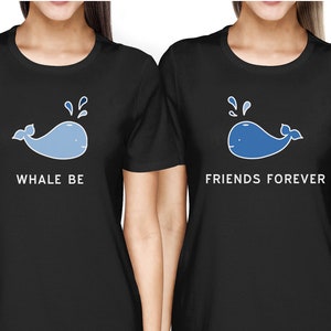 Whale Be Friend Forever Matching Outfits - BFF Friendship T-shirts | Cute Gift Idea For Your Best Friend - Funny Best Friends Forever Tops