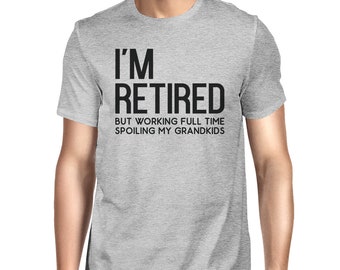 I'm Retired but Working Full Time Spoiling Grandkids Grey Shirt for Fathers Day Gift [ECT024]