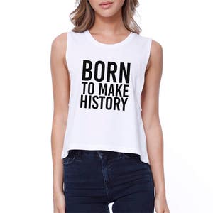 GIRLY | Born To Make History Womens White Sleeveless Crop Top Gift Ideas (JCR094WT)