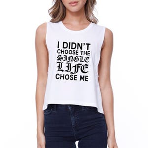 HUMOR | Single Life Chose Me White Sleeveless Cute Funny Crop Top (JCR100WT)