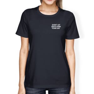 WORKOUT | Don&#39;t Let Idiots Ruin Your Day Women&#39;s T Shirt [JCT225]