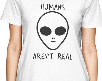 HUMOR | Humans Aren&#39;t Real Women&#39;s T-Shirt [JCT074]