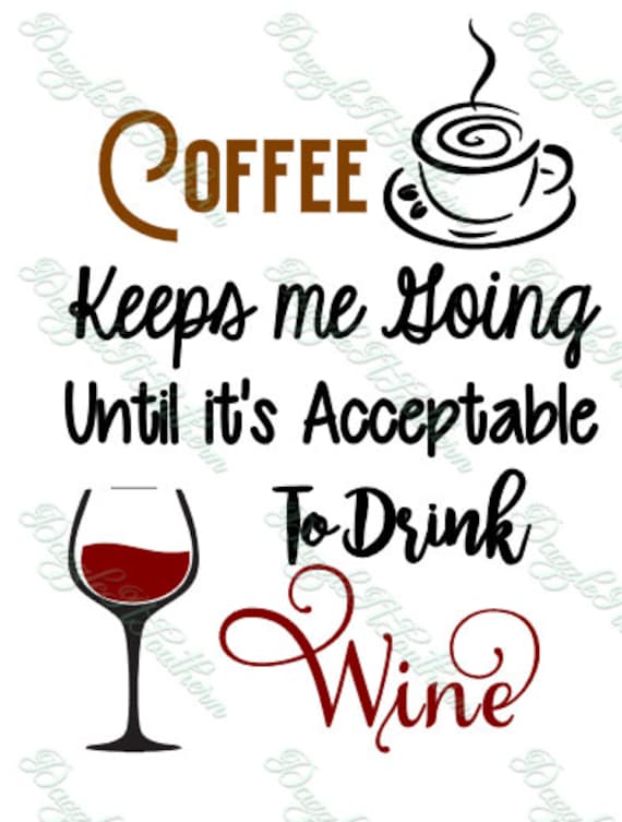 Download Coffee Keeps me Going Until Its Acceptable to Drink Wine ...