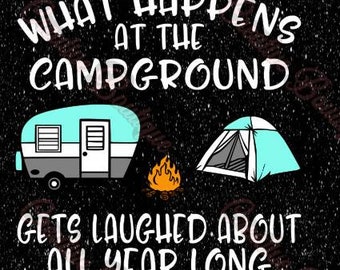 What happens at the campground gets laughed about all year long Camping camper camp fire campfire campsite site SVG Cutting File vector