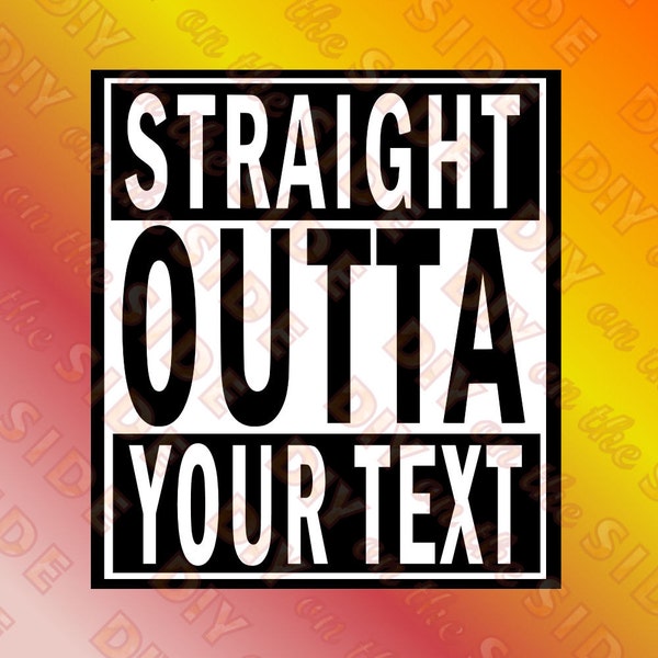 SVG Cut File Straight Outta INTO (use your own text) Instant Download