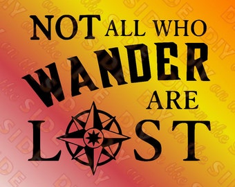 Not All Who Wander Are Lost SVG Cutting File Cricut, Silhouette & More. Instant Download.