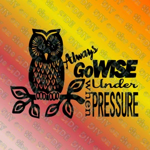 May include: Black and white silhouette of an owl perched on a branch with leaves. The text "Always Go Wise Under Pressure" is written below the owl.