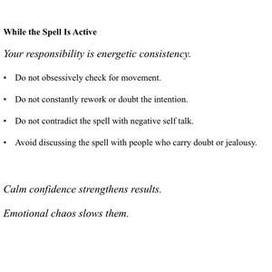 Puede incluir: Un documento blanco con texto negro titulado While the Spell Is Active. Enumera instrucciones: Your responsibility is energetic consistency, do not obsessively check for movement, rework, doubt, contradict with negative talk, or discuss with doubters.
