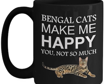 Bengal Cat Coffee Mug - Bengal Cats Make Me Happy, You Not So Much Black Cup - Fun Birthday, Holiday Gift Idea   For Pussycat Lovers