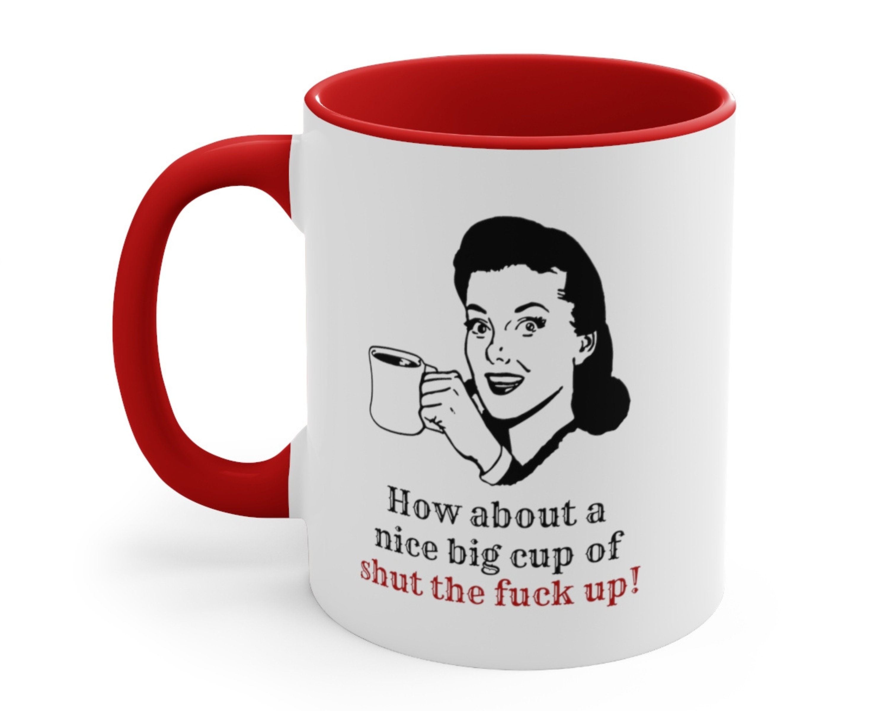 Feminist Mug How About A Nice Big Cup of Shut the Fuck up