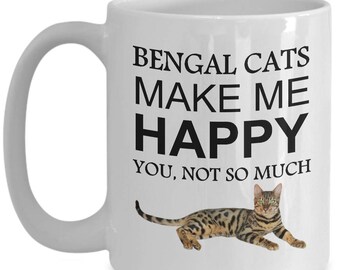 Bengal Cat Coffee Mug - Bengal Cats Make Me Happy, You Not So Much White Cup, Fun Anniversary, Birthday, Holiday Gift Idea For Kitty Lovers