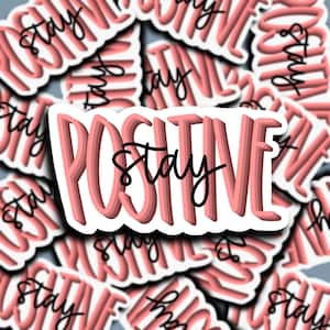 Stay Positive Sticker | Positivity | Weatherproof Sticker | Laptop Sticker | Water Bottle Sticker | Encouragement Sticker | Gift Idea