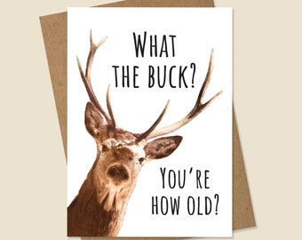 May include: A humorous birthday card featuring a deer with the text "What the buck? You're how old?"
