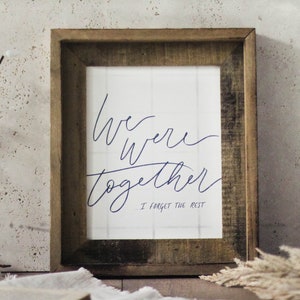 We Were Together I Forget The Rest Print - Bedroom Decor, Home Decor, Thanksgiving Decor, Saying Print, Autumn, Fall Print,