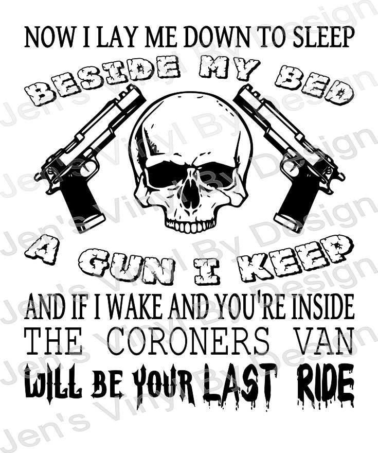Now I Lay Me Down to Sleep Beside My Bed a Gun I Keep and If I Wake up