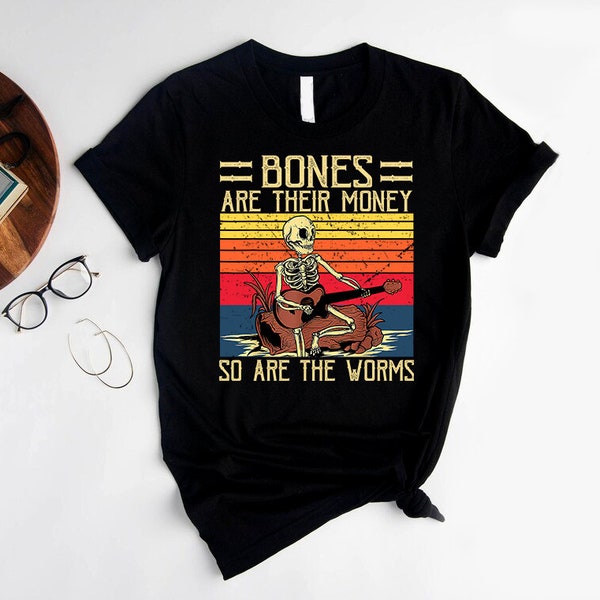 Bones Are Their Money Shirt Skeleton Playing Guitar Retro Hoodie Sweatshirt T-shirt Full Size New Collection Best Seller