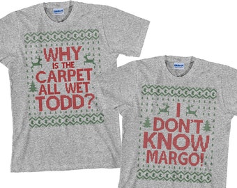 Todd Margo Shirts - Matching Christmas Shirts - Why is the Carpet All Wet Todd I Don't Know Margo  - SET OF 2 Unisex - Item 1220 & 1221