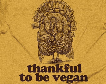 Vegan Thanksgiving, Vegan T Shirt, Thankful to Be Vegan, Vegan Turkey, Unisex Bella Canvas TShirt  - Item 1201 - Maroon Ink