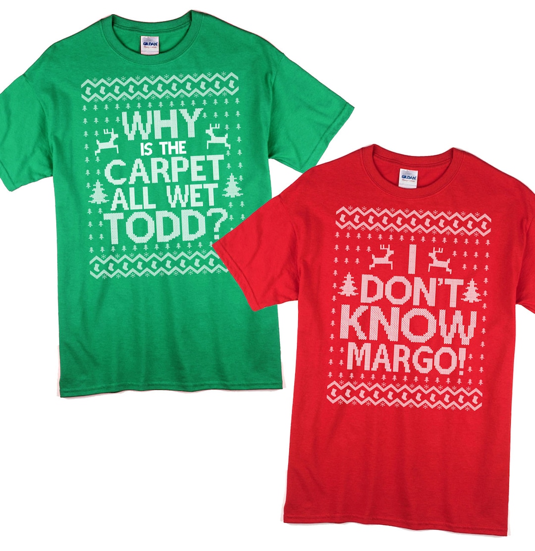 Why is the Carpet All Wet Todd I Don't Know Margo T Shirt Matching