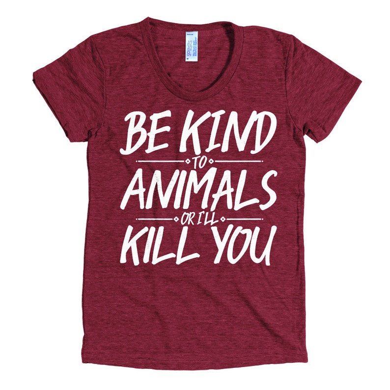 Animal Rescue T Shirt Be Kind to Animals or I'll Kill | Etsy