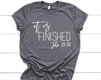 It is finished shirt, christian t shirt, easter t shirt, motivational shirt, john 19:30