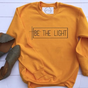 Be The Light Sweatshirt, Be The Light Sweater, Women's Christian Shirts, Christian T Shirts, gift for her, Faith TShirts, Christian T Shirt