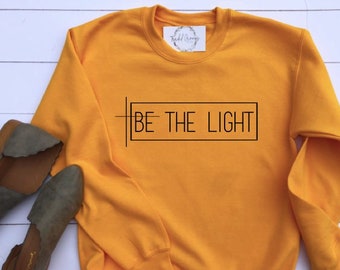 Be The Light Sweatshirt, Be The Light Sweater, Women's Christian Shirts, Christian T Shirts, gift for her, Faith TShirts, Christian T Shirt