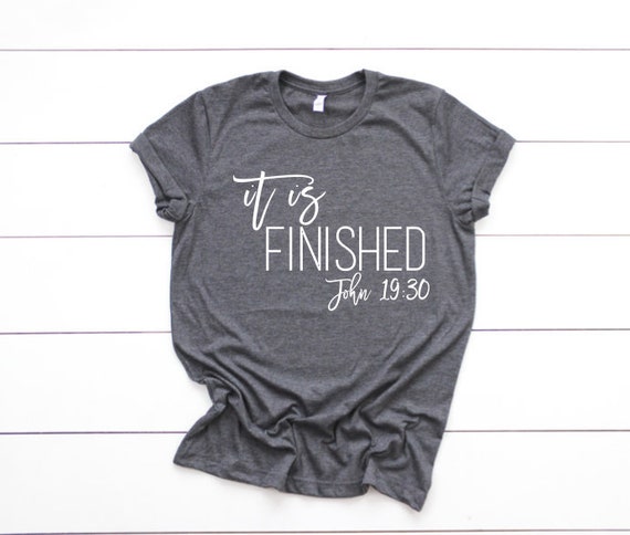 It's Finished T shirt It's Finished T shirt